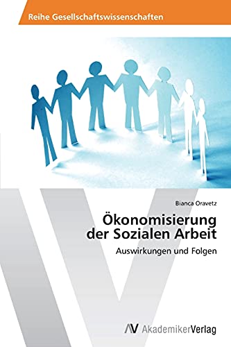 Ökonomisierung der Sozialen Arbeit: Auswirkungen und Folgen von AV Akademikerverlag